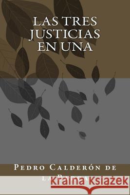 Las tres justicias en una Calderon De La Barca, Pedro 9781986440240 Createspace Independent Publishing Platform - książka
