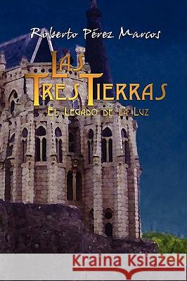 Las Tres Tierras: El Legado De La Luz Roberto, Perez Marcos 9781847530196 Lulu.com - książka