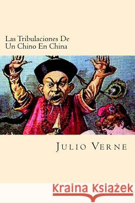 Las Tribulaciones De Un Chino En China (Spanish Edition) Verne, Julio 9781539942351 Createspace Independent Publishing Platform - książka