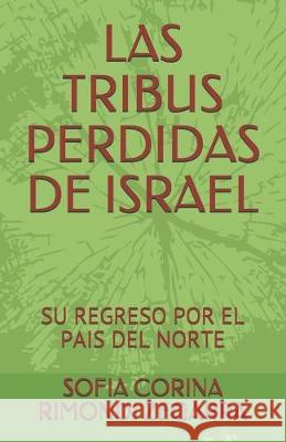 Las Tribus Perdidas de Israel: Su Regreso Por El Pais del Norte Sofia Corina Rimond 9781694143617 Independently Published - książka