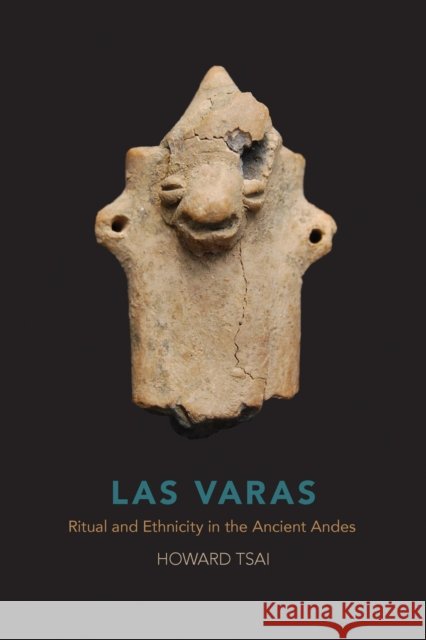 Las Varas: Ritual and Ethnicity in the Ancient Andes Howard Tsai 9780817320683 University Alabama Press - książka