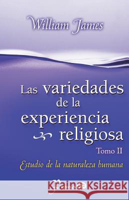 Las Variedades de la experiencia religiosa: Estudio de la naturaleza humana James, William 9781499300352 Createspace - książka