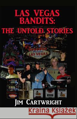 Las Vegas Bandits: The Untold Stories Jim Cartwright 9781495369209 Createspace - książka