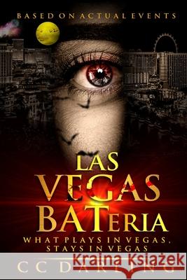 LAS VEGAS BATeria What Plays in Vegas, Stays in Vegas! (Based on Actual Events) Darling, CC 9781087867151 Indy Pub - książka