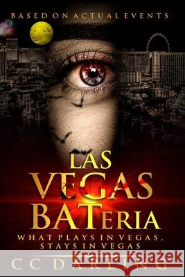 LAS VEGAS BATeria: What plays in Vegas, stays in Vegas! (Based on Actual Events) Darling, CC 9781718024700 Independently Published - książka