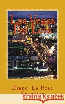 Las Vegas For Less: A Smarter Way To Travel Knighten, Diane La Rose 9781492836797 Createspace - książka
