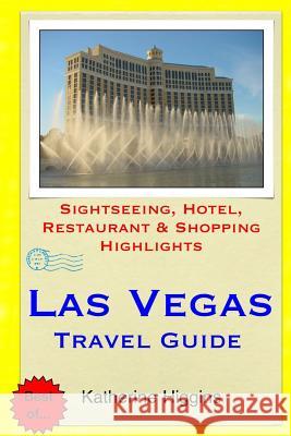 Las Vegas Travel Guide: Sightseeing, Hotel, Restaurant & Shopping Highlights Katherine Higgins 9781508845355 Createspace - książka