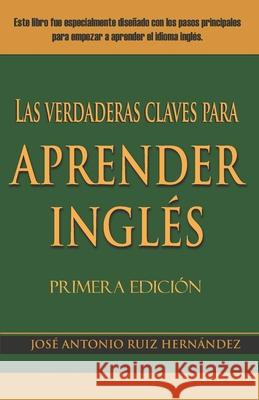 Las verdaderas claves para aprender inglés José Antonio Ruiz Hernández, Carolyn Susan Gibbs 9789996427916 Amerrisque - książka
