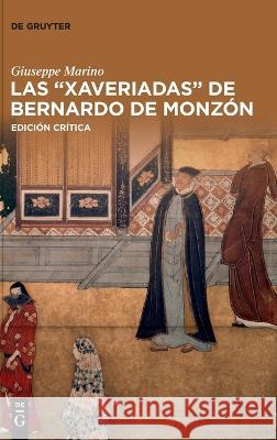 Las “Xaveriadas” de Bernardo de Monzón: Edición crítica Giuseppe Marino 9783110996432 De Gruyter (JL) - książka