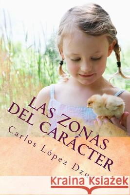 Las zonas del caracter Lopez Dzur, Carlos 9781496006646 Createspace - książka