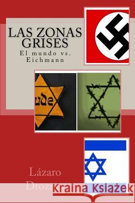 Las zonas grises: El mundo vs. Eichmann Droznes, Lazaro 9781500651671 Createspace - książka