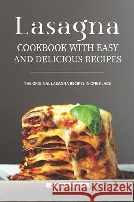 Lasagna Cookbook with Easy and Delicious Recipes: The Original Lasagna Recipes in One Place Allie Allen 9781691937004 Independently Published - książka
