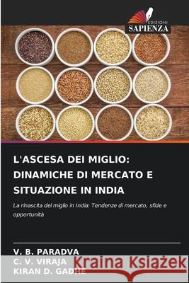 L'ASCESA DEI MIGLIO: DINAMICHE DI MERCATO E SITUAZIONE IN INDIA Paradva, V. B., Viraja, C. V., GADHE, KIRAN D. 9786203918472 Edizioni Sapienza - książka