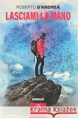 Lasciami La Mano Roberto D'Andrea 9798521022588 Independently Published - książka