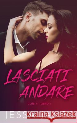 Lasciati andare Jessa James 9781795908283 Ksa Publishing Consultants Inc - książka
