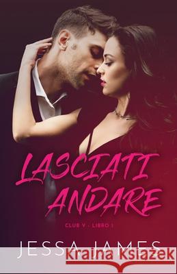 Lasciati andare: per ipovedenti Jessa James 9781795909549 Ksa Publishing Consultants Inc - książka