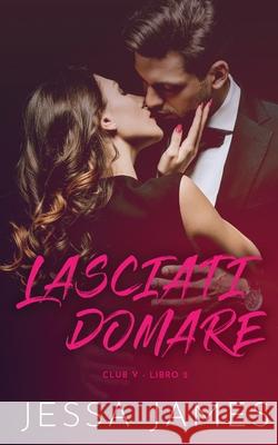 Lasciati domare Jessa James 9781795908290 Ksa Publishing Consultants Inc - książka