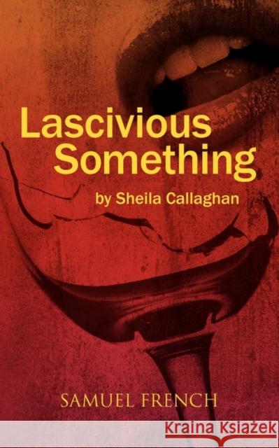 Lascivious Something Sheila Callaghan 9780573699252 Samuel French Trade - książka