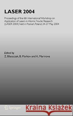 Laser 2004: Proceedings of the 6th International Workshop on Application of Lasers in Atomic Nuclei Research (Laser 2004) Held in Marinova, K. 9783540309253 Springer - książka