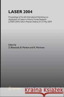 Laser 2004: Proceedings of the 6th International Workshop on Application of Lasers in Atomic Nuclei Research (Laser 2004) Held in Marinova, K. 9783642446955 Springer - książka