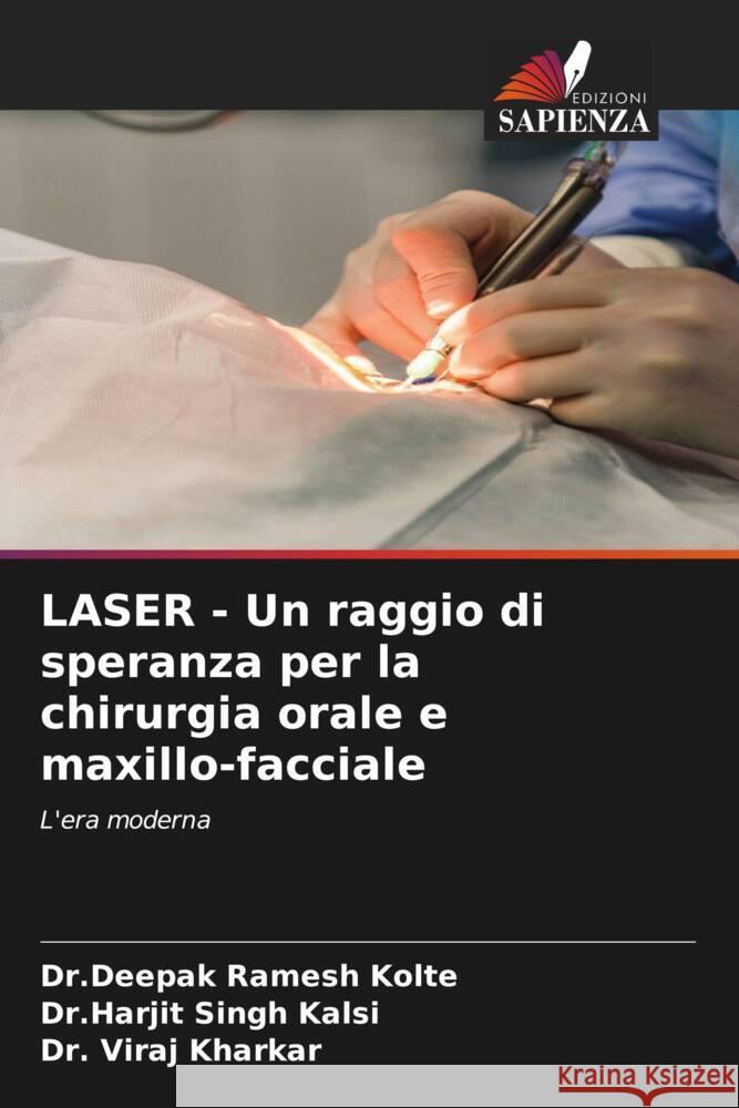 LASER - Un raggio di speranza per la chirurgia orale e maxillo-facciale Kolte, Dr.Deepak Ramesh, Kalsi, Dr.Harjit Singh, Kharkar, Dr. Viraj 9786205540879 Edizioni Sapienza - książka