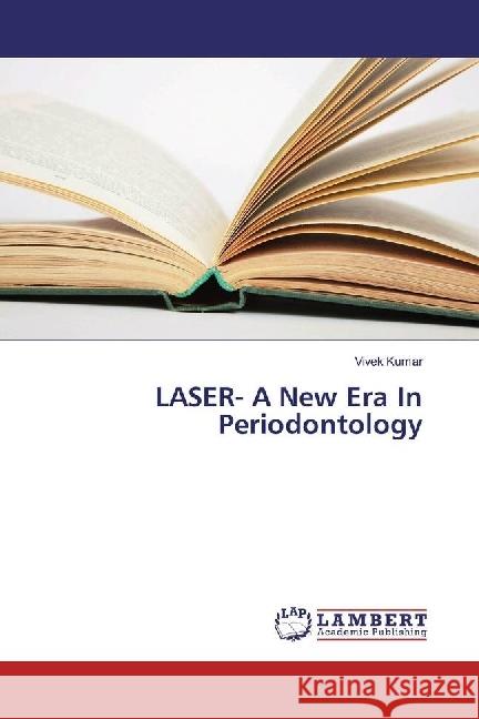 LASER- A New Era In Periodontology Kumar, Vivek 9783659884818 LAP Lambert Academic Publishing - książka