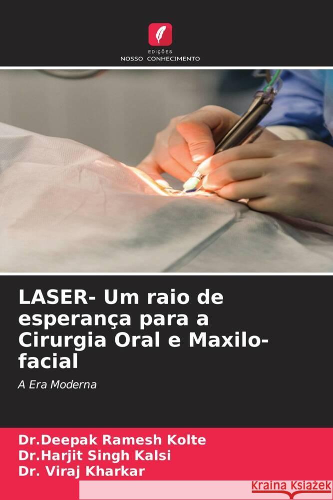 LASER- Um raio de esperança para a Cirurgia Oral e Maxilo-facial Kolte, Dr.Deepak Ramesh, Kalsi, Dr.Harjit Singh, Kharkar, Dr. Viraj 9786205540695 Edições Nosso Conhecimento - książka