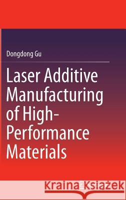 Laser Additive Manufacturing of High-Performance Materials Dongdong Gu 9783662460887 Springer - książka