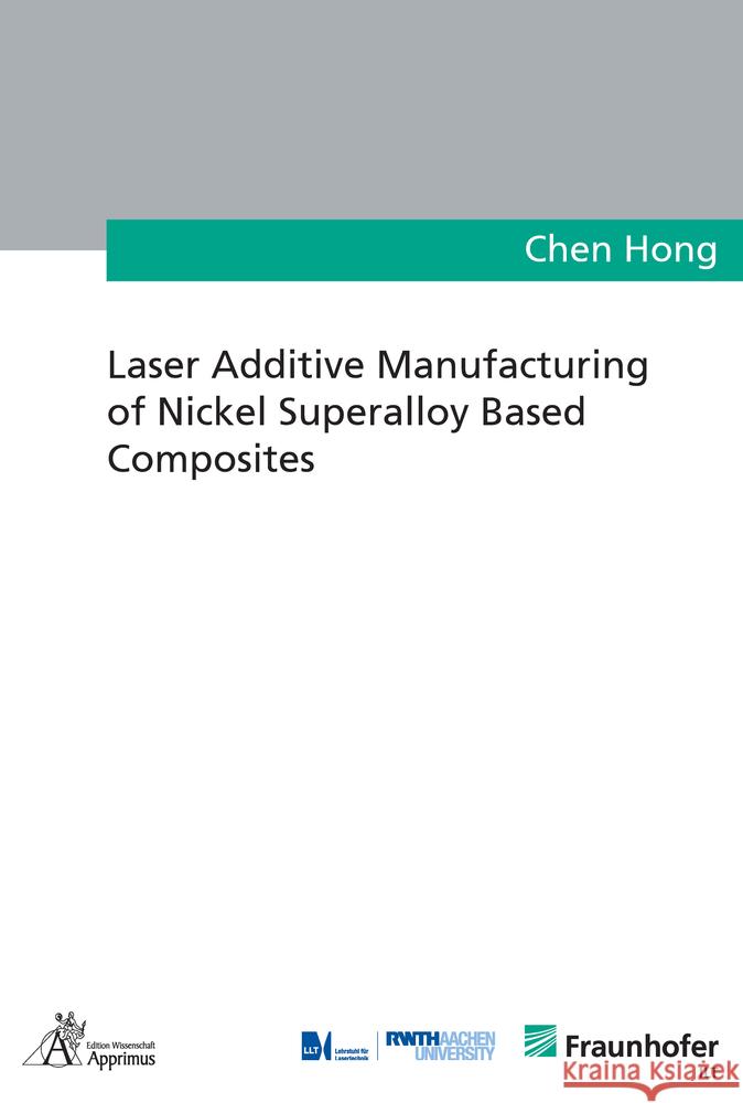 Laser Additive Manufacturing of Nickel Superalloy Based Composites Hong, Chen 9783863598839 Apprimus Verlag - książka