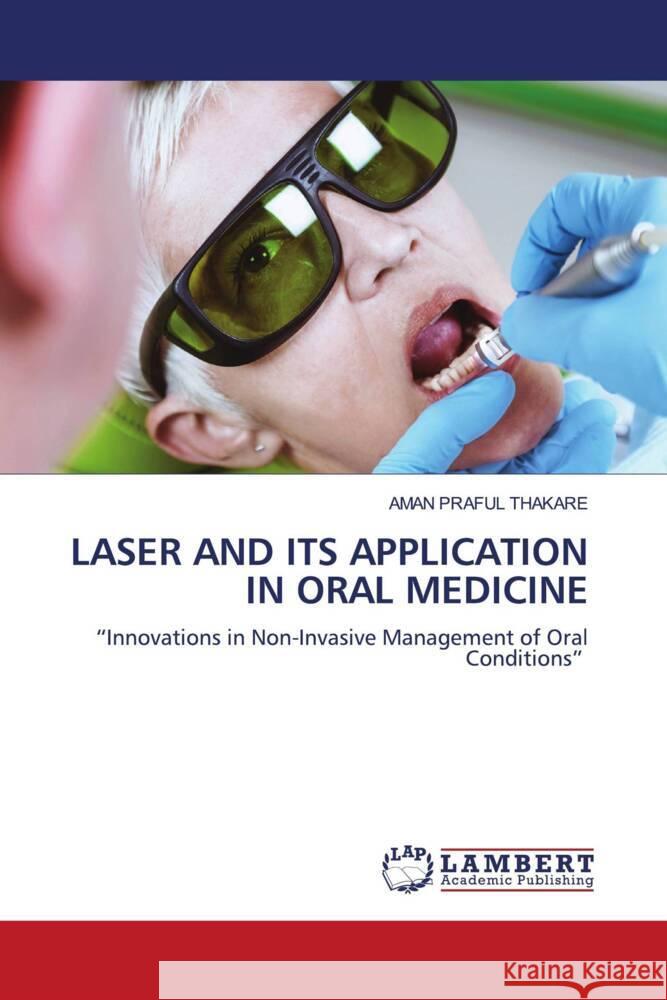LASER AND ITS APPLICATION IN ORAL MEDICINE THAKARE, AMAN PRAFUL 9786208442804 LAP Lambert Academic Publishing - książka
