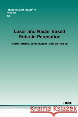 Laser and Radar Based Robotic Perception Martin Adams John Mullane Ba-Ngu Vo 9781601984722 Now Publishers - książka