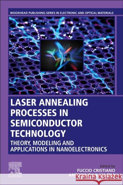 Laser Annealing Processes in Semiconductor Technology: Theory, Modeling and Applications in Nanoelectronics Fuccio Cristiano Antonino L 9780128202555 Woodhead Publishing - książka