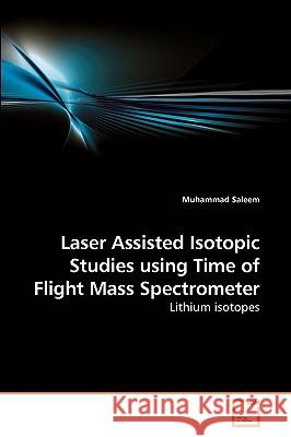 Laser Assisted Isotopic Studies using Time of Flight Mass Spectrometer Saleem, Muhammad 9783639254389 VDM Verlag - książka