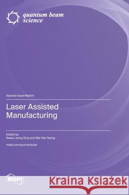 Laser Assisted Manufacturing Swee Leong Sing Wai Yee Yeong 9783725842674 Mdpi AG - książka