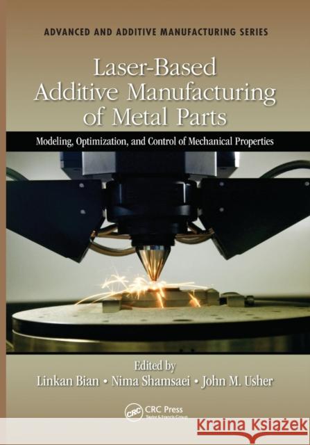 Laser-Based Additive Manufacturing of Metal Parts: Modeling, Optimization, and Control of Mechanical Properties Bian, Linkan 9781032402109 Taylor & Francis - książka