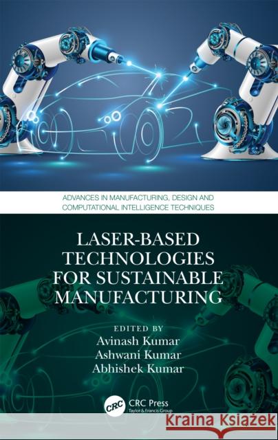 Laser-Based Technologies for Sustainable Manufacturing Avinash Kumar Ashwani Kumar Abhishek Kumar 9781032514703 Taylor & Francis Ltd - książka