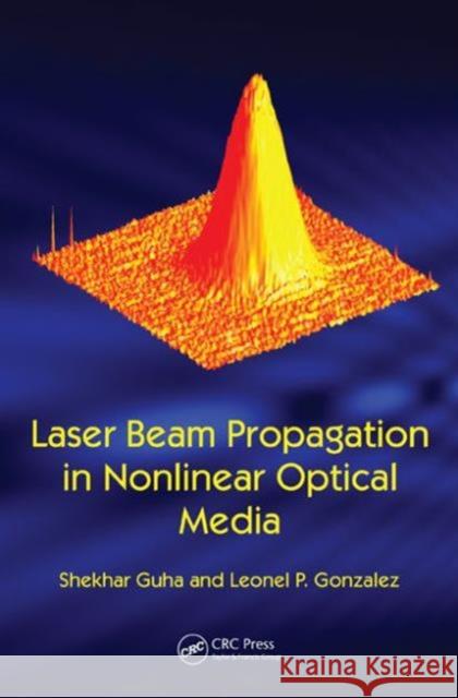 Laser Beam Propagation in Nonlinear Optical Media Shekhar Guha Glen Gillen Leonel P. Gonzalez 9781439866382 CRC Press - książka