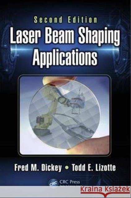 Laser Beam Shaping Applications Fred M. Dickey Todd E. Lizotte 9781498714419 CRC Press - książka