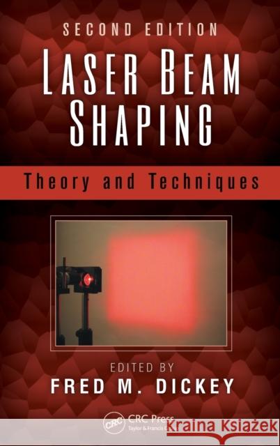 Laser Beam Shaping: Theory and Techniques Dickey, Fred M. 9781466561007 CRC Press - książka