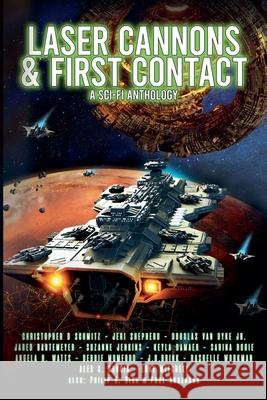 Laser Cannons & First Contact (a Sci-Fi Anthology) Christopher Schmitz 9798227128973 Christopher Schmitz - książka