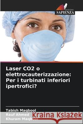 Laser CO2 o elettrocauterizzazione: Per i turbinati inferiori ipertrofici? Maqbool, Tabish, Ahmed, Rauf, Maqbool, Khuram 9786207951277 Edizioni Sapienza - książka