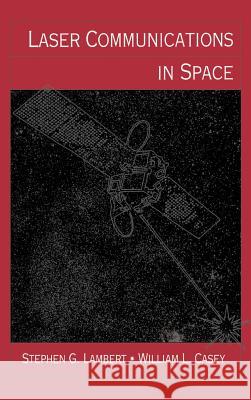 Laser Communications in Space Stephen G. Lambert, William L. Casey 9780890067222 Artech House Publishers - książka