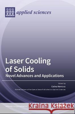 Laser Cooling of Solids: Novel Advances and Applications Galina Nemova 9783036550794 Mdpi AG - książka