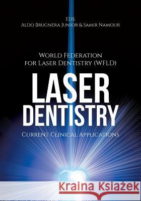 Laser Dentistry: Current Clinical Applications World Fed for Laser Dentistry (wfld), Aldo Brugnera, Jr, Samir Namour 9781627340854 Universal Publishers - książka