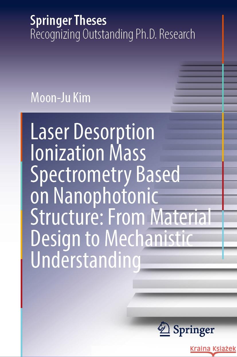 Laser Desorption Ionization Mass Spectrometry Based on Nanophotonic Structure: From Material Design to Mechanistic Understanding Moon-Ju Kim 9789819968770 Springer Nature Singapore - książka