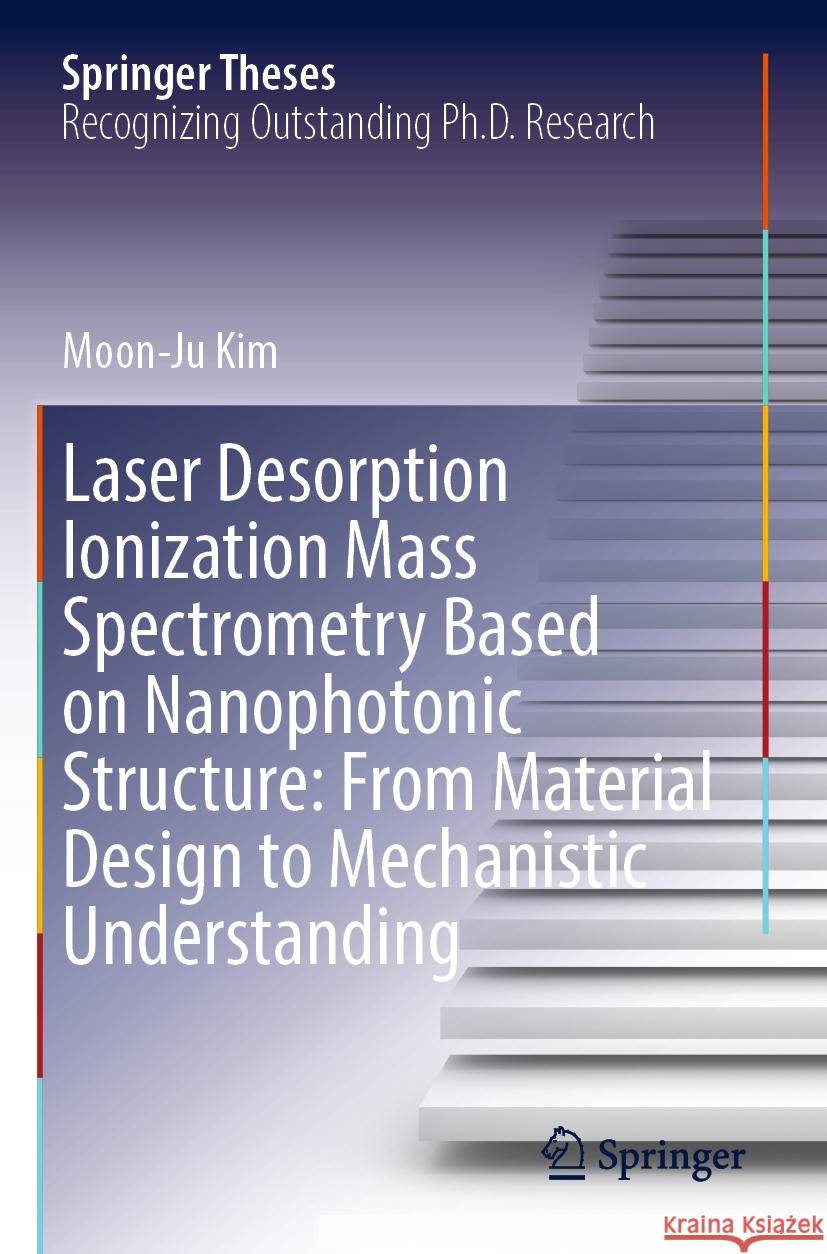 Laser Desorption Ionization Mass Spectrometry Based on Nanophotonic Structure: From Material Design to Mechanistic Understanding Moon-Ju Kim 9789819968800 Springer Nature Singapore - książka