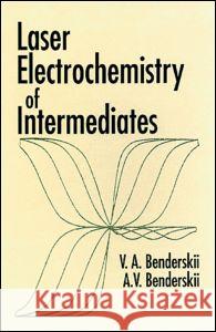 Laser Electrochemistry of Intermediates Victor A. Benderskii Alexander V. Benderskii  9780849328657 Taylor & Francis - książka