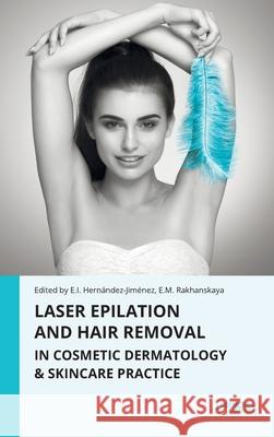 Laser Epilation and Hair Removal in Cosmetic Dermatology & Skincare Practice Elena Hernandez-Jimenez Ekaterina Rakhanskaya 9781970196504 Cosmetics & Medicine Publishing LLC - książka