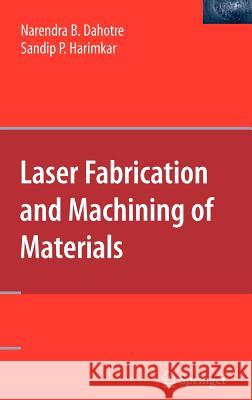 Laser Fabrication and Machining of Materials Narendra B. Dahotre Sandip Harimkar 9780387723433 Springer - książka