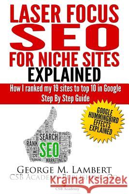Laser Focus SEO for Niche Sites Explained: How I Ranked my 19 Sites to Top 10 in Google - Step By Step Guide Lambert, George M. 9781492938972 Createspace - książka